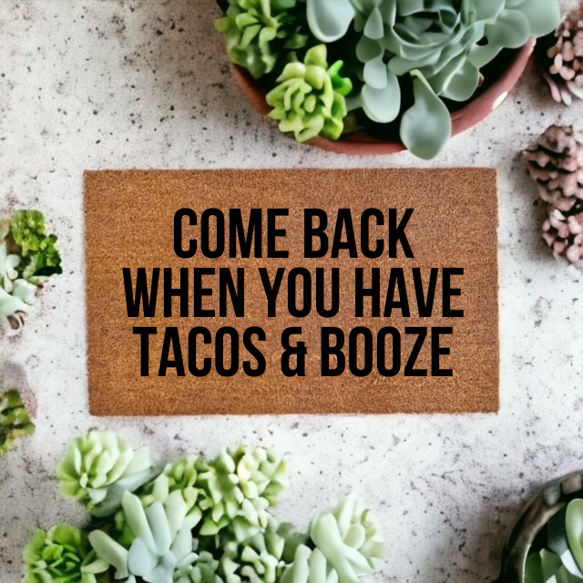 Come Back When You Have Tacos and Booze Doormat - The Minted Grove