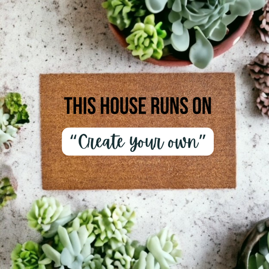 Create Your Own - "This House Runs On..." Doormat - The Minted Grove