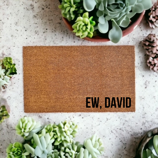 Ew, David Doormat - The Minted Grove