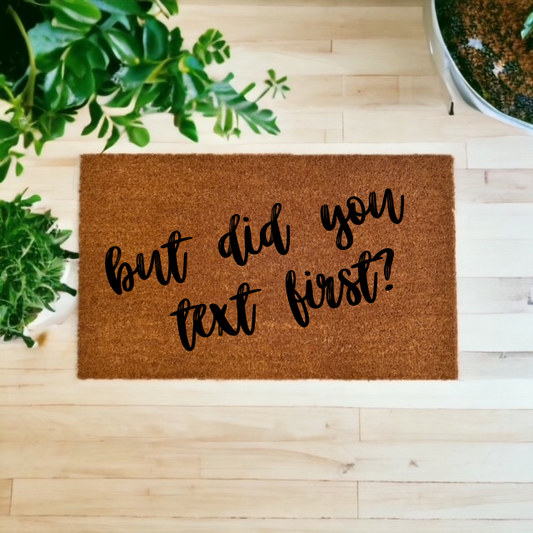 But Did You Text First? Doormat - The Minted Grove