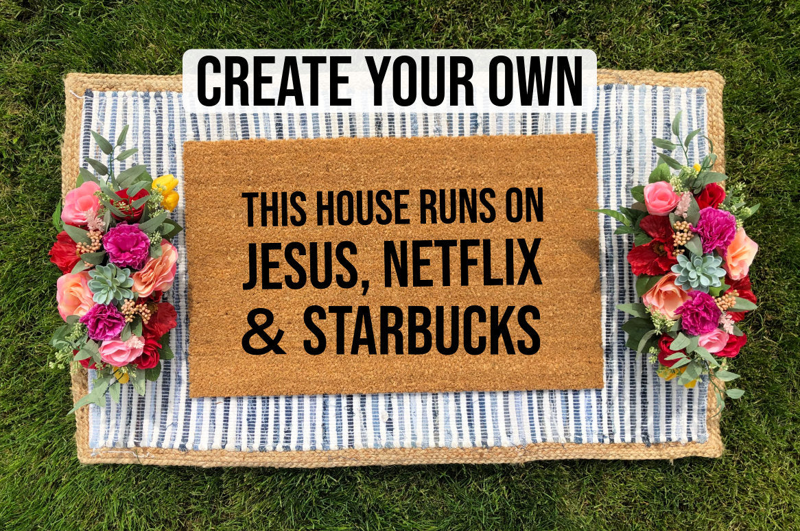 Create Your Own - "This house runs on xx,  xx  and xx" Doormat - The Minted Grove