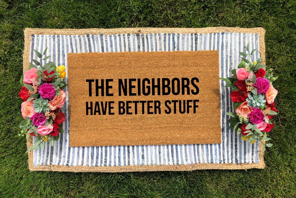 The Neighbors Have Better Stuff Doormat - The Minted Grove